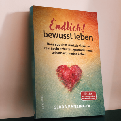 Endlich! bewusst leben Raus aus dem Funktionieren - rein in ein erfülltes, gesundes und selbstbestimmtes Leben von der Autorin Gerda Ranzinger Neuveröffentlichung am 26.05.2026