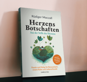 HerzensBotschaften - Aus der Stille des Herzens - Poesie und Klang für Bewusstsein, innere Ruhe und Lebensfreude – Inkl. Audio-Klanggeschichten (MP3-Download) vom Autor Rüdiger Moczall